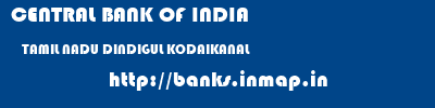 CENTRAL BANK OF INDIA  TAMIL NADU DINDIGUL KODAIKANAL   banks information 